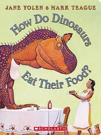 How do Dinosaurs Eat Their Food? by Jane Yolen & Mark Teague