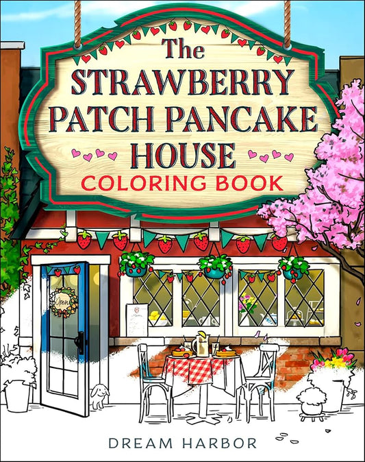 The Strawberry Patch Pancake House Coloring Book: The official Pumpkin Spice Cafe book 4 coloring book for adults and teens featuring cozy hygge scenes for relaxation and fun (Dream Harbor) cover image