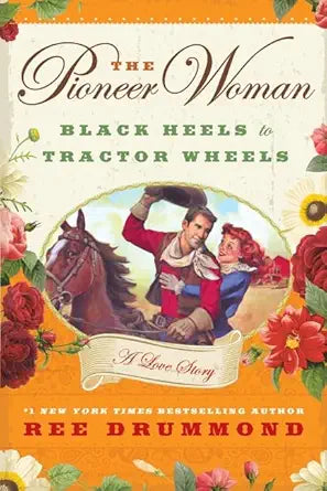 The Pioneer Woman: Black Heels to Tractor Wheels--A Love Story cover image