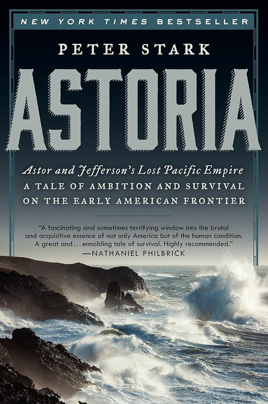 Astoria: Astor and Jefferson's Lost Pacific Empire: A Tale of Ambition and Survival on the Early American Frontier cover image