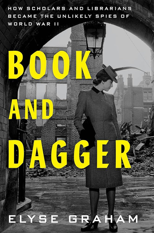 Book and Dagger: How Scholars and Librarians Became the Unlikely Spies of World War II cover image