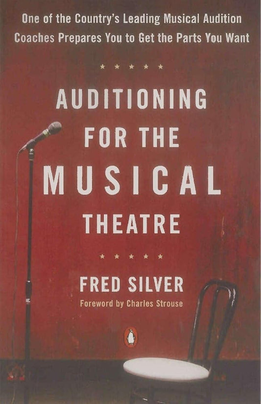 Auditioning for the Musical Theatre: One of the Coutnry's Leading Musical Audition Coaches Prepares You to Get the Parts You Want cover image