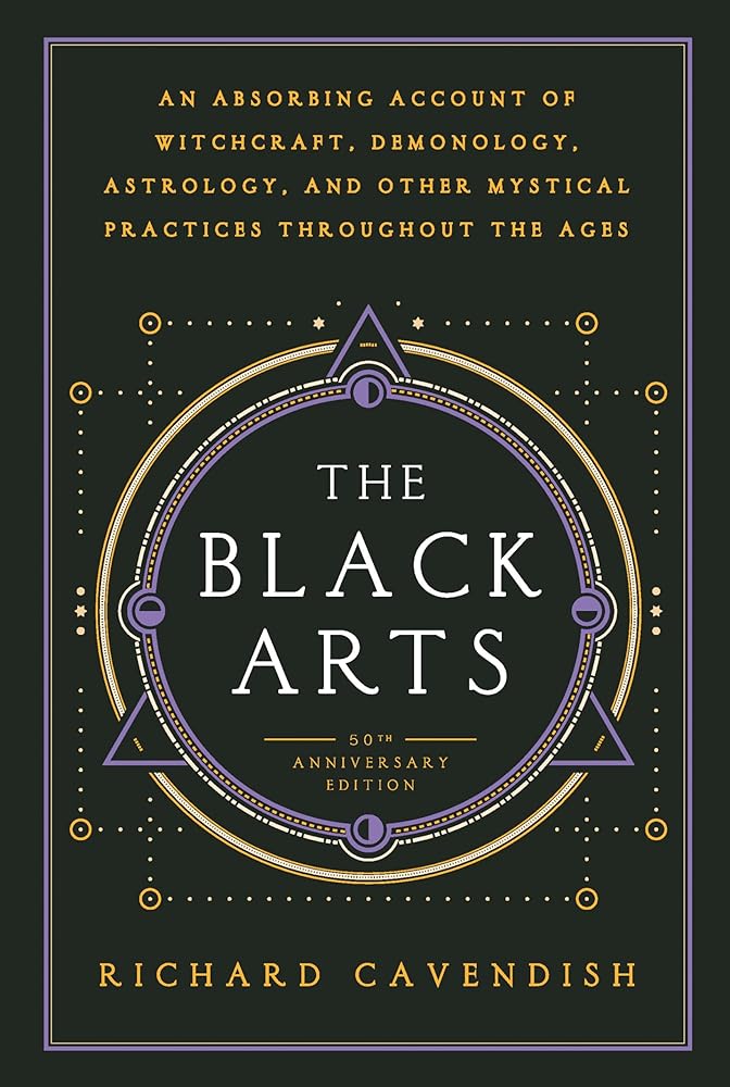 The Black Arts (50th Anniversary Edition): A Concise History of Witchcraft, Demonology, Astrology, Alchemy, and Other Mystical Practices Throughout the Ages cover image