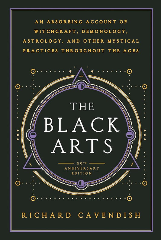 The Black Arts (50th Anniversary Edition): A Concise History of Witchcraft, Demonology, Astrology, Alchemy, and Other Mystical Practices Throughout the Ages cover image