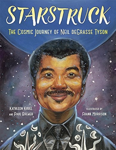 Starstruck: The Cosmic Journey of Neil DeGrasse Tyson by Kathleen Krull and Paul Brewer