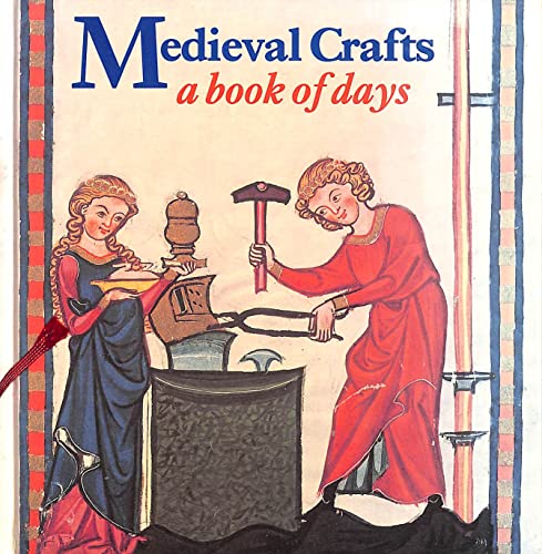 Medieval Crafts: A Book of Days by John Cherry