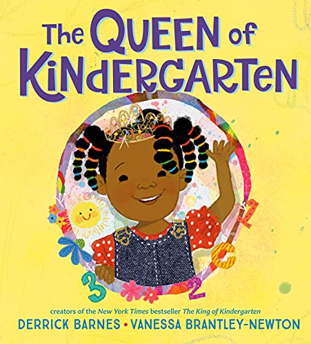 The Queen of Kindergarten by Derrick Barnes & Vanessa Brantley-Newton