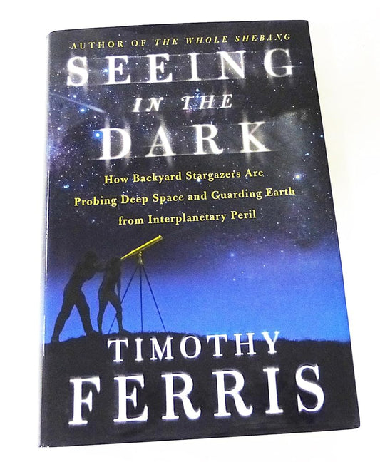 Seeing in the Dark : How Backyard Stargazers Are Probing Deep Space and Guarding Earth from Interplanetary Peril cover image