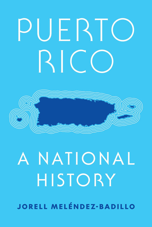 Puerto Rico: A National History by Jorell Melendez-Badillo