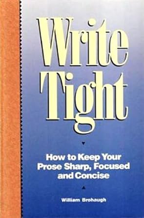 Write Tight: How to Keep Your Prose Sharp, Focused and Concise cover image