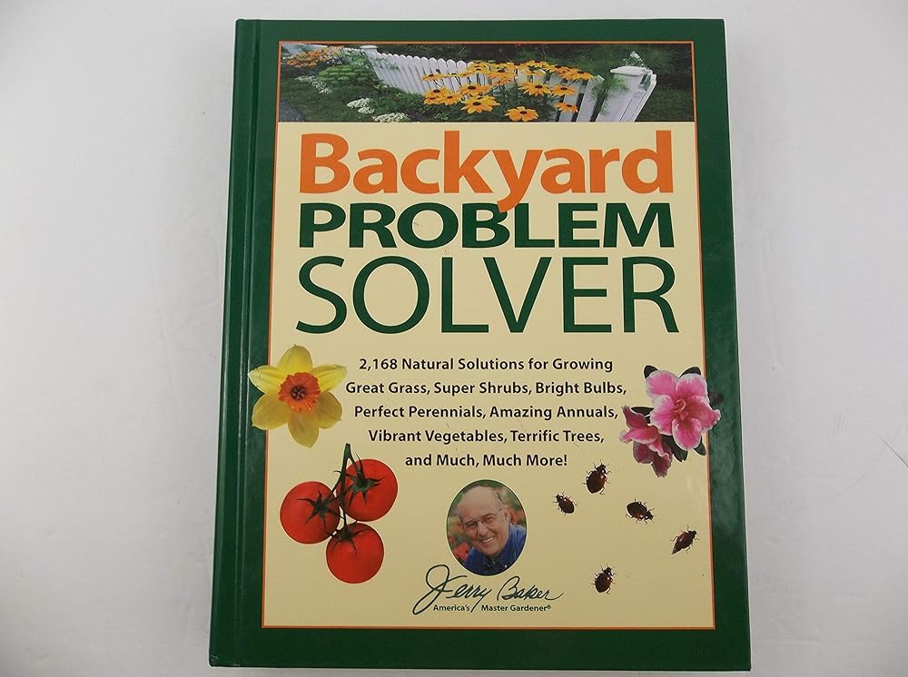 Jerry Baker's Backyard Problem Solver: 2,364 Simple Solutions for Super Soil, Great Grass, Amazing Annuals, Perfect Perennials, Vibrant Vegetables, Terrific Trees, Bad Bugs, Wicked Weeds, a cover image