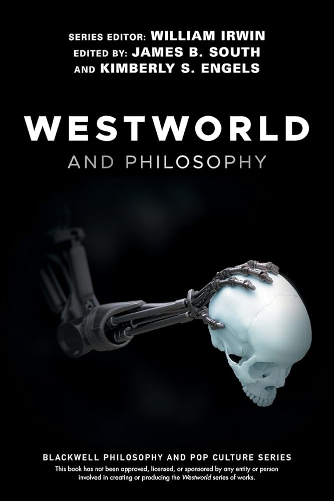Westworld and Philosophy: If You Go Looking for the Truth, Get the Whole Thing (The Blackwell Philosophy and Pop Culture Series) cover image