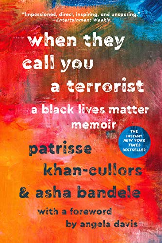 When They Call You a Terrorist: A Black Lives Matter Memoir by Patrisse Khan Cullors & Asha Bandele