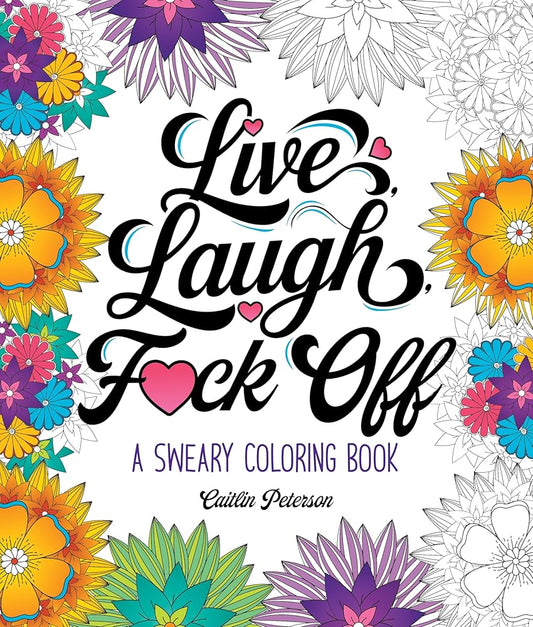 Live, Laugh, F*ck Off: A Sweary Coloring Book cover image