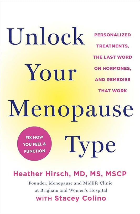 Unlock Your Menopause Type: Personalized Treatments, the Last Word on Hormones, and Remedies that Work cover image