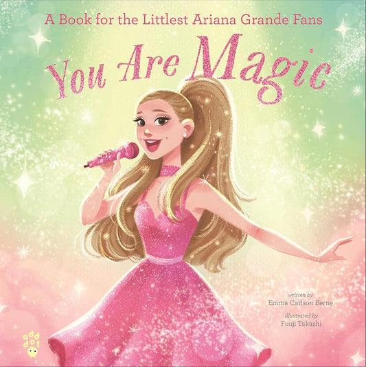 You Are Magic: A Book for the Littlest Ariana Grande Fans cover image
