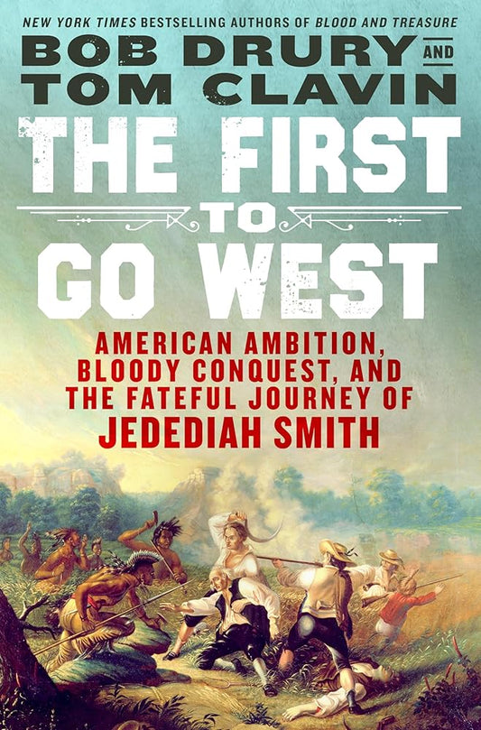 The First to Go West: American Ambition, Bloody Conquest, and the Fateful Journey of Jedediah Smith cover image