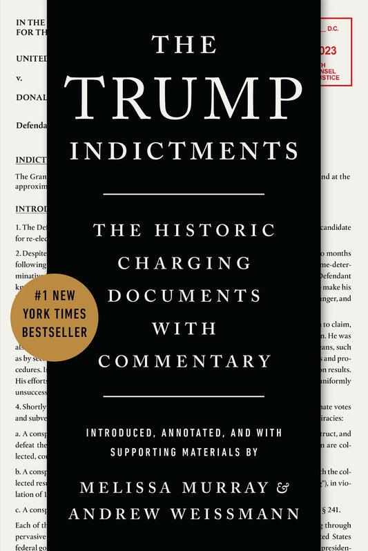 The Trump Indictments: The Historic Charging Documents with Commentary by Melissa Murray and Andrew Weissmann