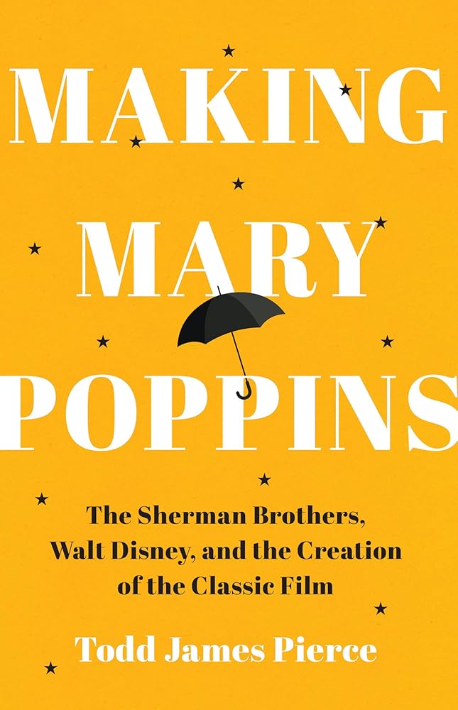 Making Mary Poppins: The Sherman Brothers, Walt Disney, and the Creation of a Classic Film cover image