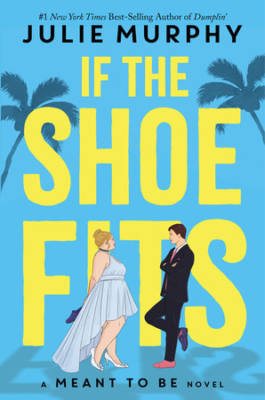 If the Shoe Fits by Julie Murphy (A Meant to Be Novel)