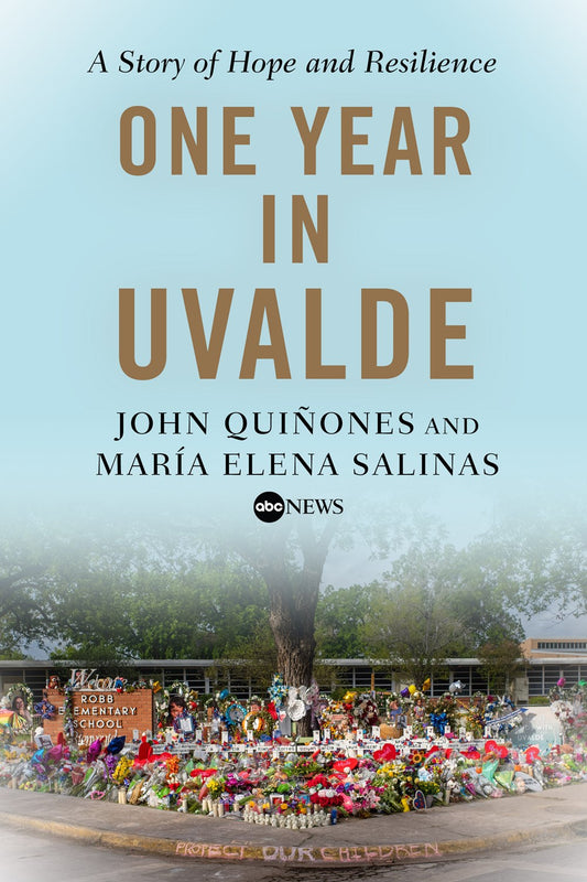 One Year in Uvalde by John Quinones and Maria Elena Salinas