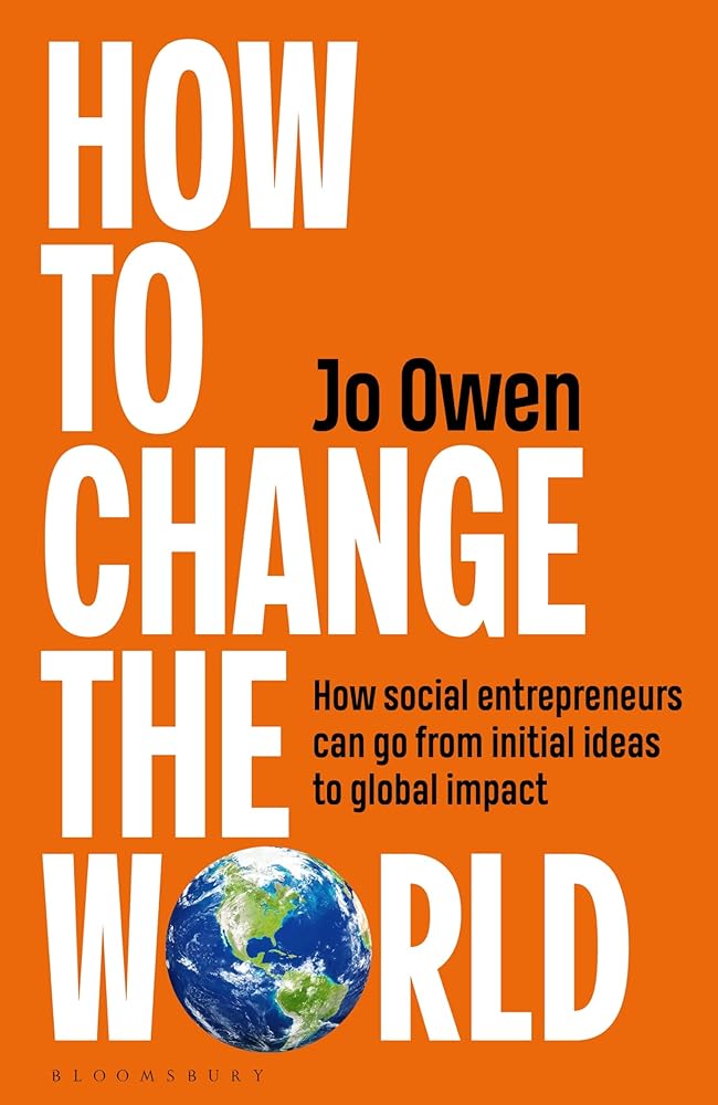 How to Change the World: How social entrepreneurs can go from initial ideas to global impact cover image