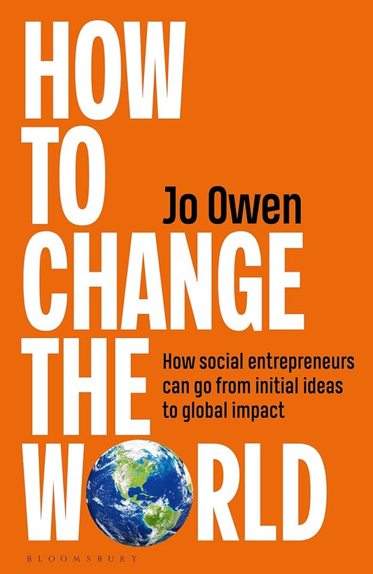 How to Change the World: How social entrepreneurs can go from initial ideas to global impact cover image