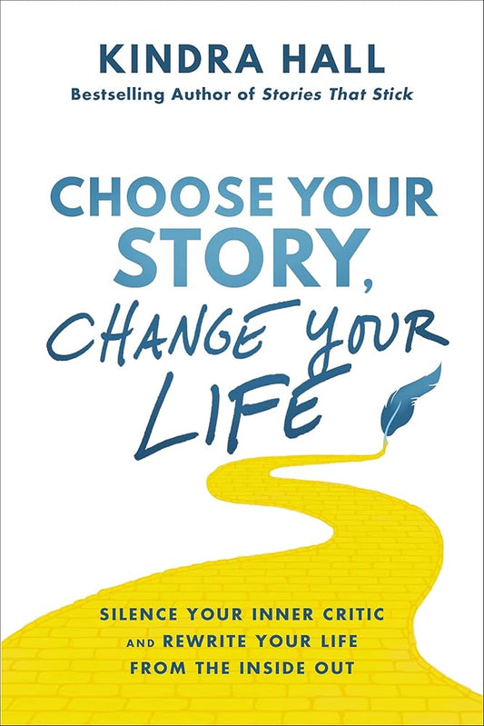 Choose Your Story, Change Your Life: Silence Your Inner Critic and Rewrite Your Life from the Inside Out cover image