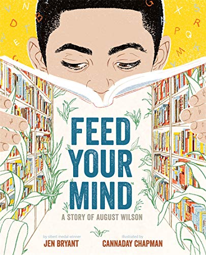 Feed Your Mind: A Story of August Wilson, by Jen Bryant, Illustrated by Cannaday Chapman