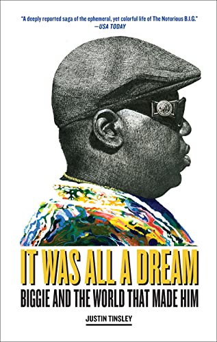 It was All a Dream: Biggie and the World that Made Him by Justin Tinsley