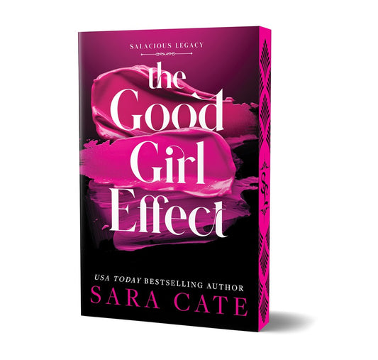 PREORDER: OUT SEPTEMBER 2, 2025 The Good Girl Effect (Deluxe Edition) (Salacious Legacy, 1) by Sara Cate