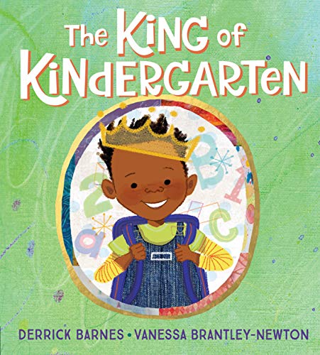 The King of Kindergarten by Derrick Barnes & Vanessa Brantley-Newton