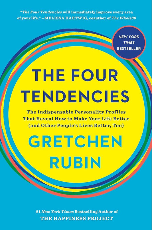The Four Tendencies: The Indispensable Personality Profiles That Reveal How to Make Your Life Better (and Other People's Lives Better, Too) cover image