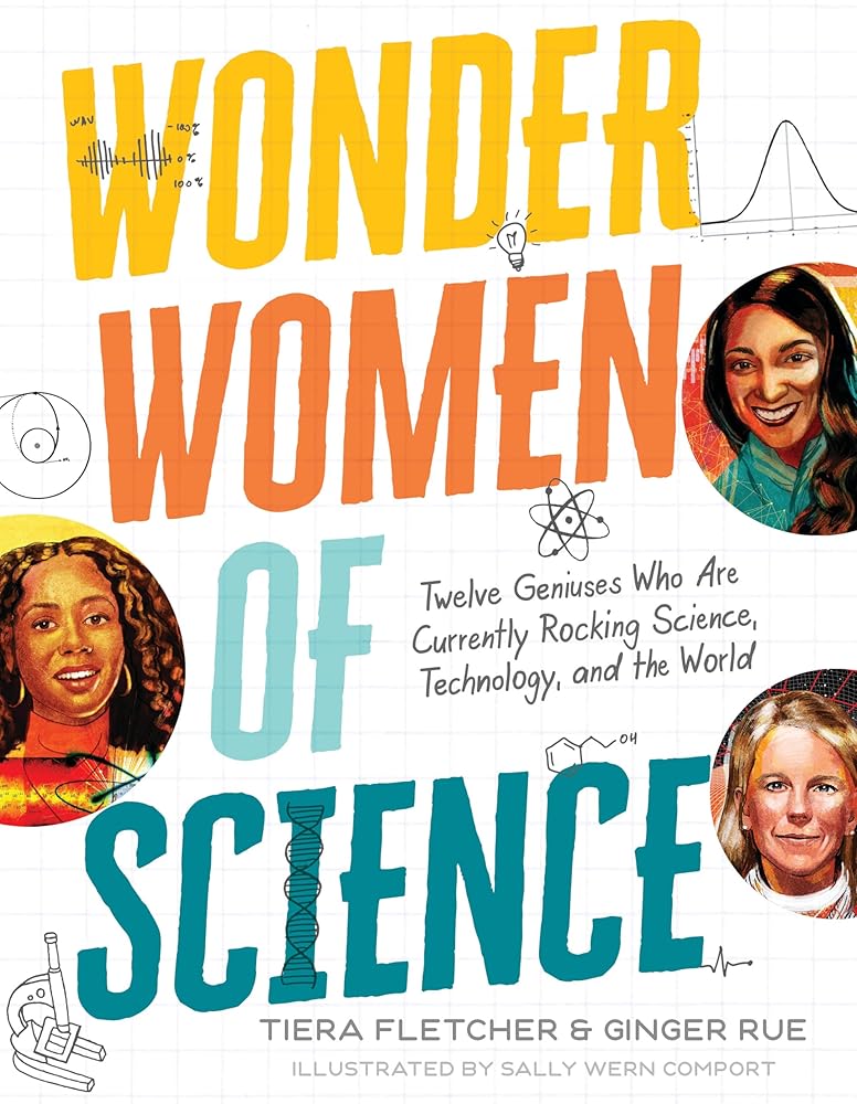 Wonder Women of Science: How 12 Geniuses Are Rocking Science, Technology, and the World cover image