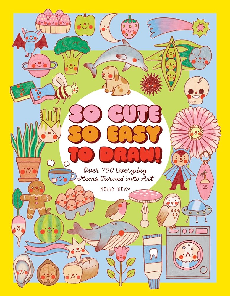 So Cute, So Easy to Draw!: Over 700 Everyday Items Turned into Art cover image