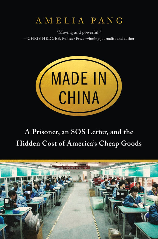 Made in China: A Prisoner, An SOS Letter, and the Hidden Cost of America's Cheap Good by Amelia Pang