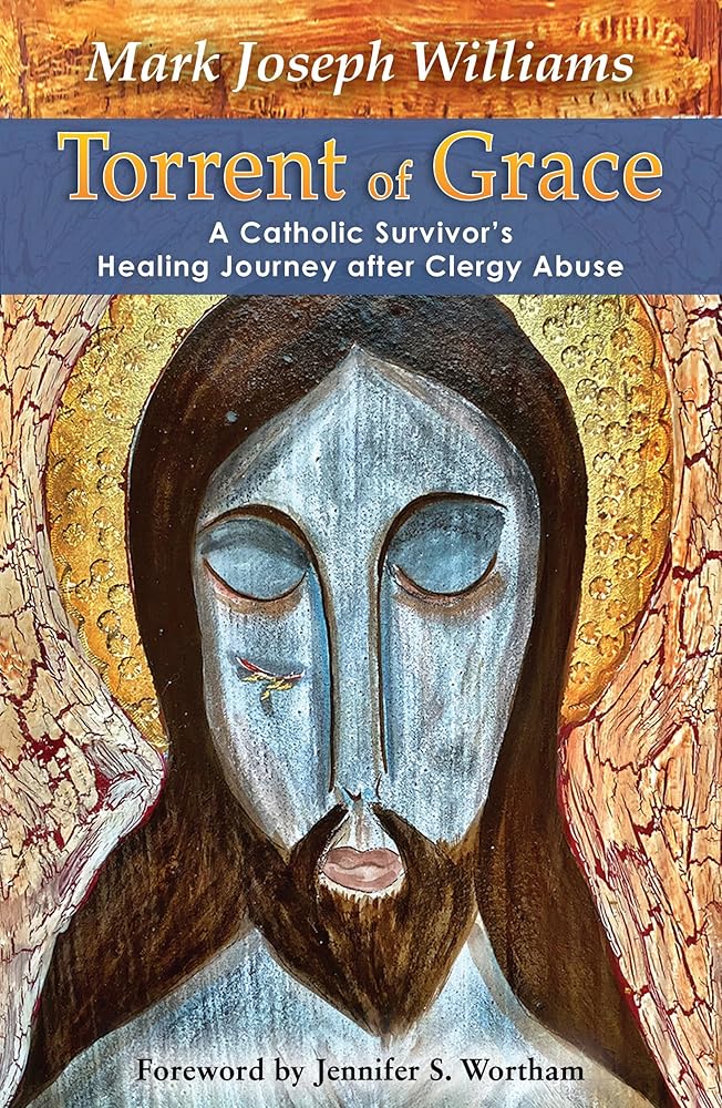 Torrent of Grace: A Catholic Survivor's Healing Journey after Clergy Abuse cover image
