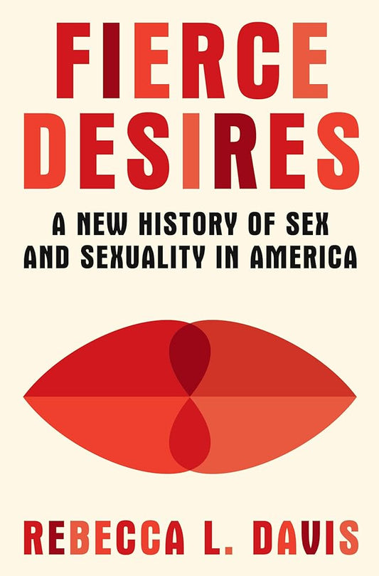 Fierce Desires: A New History of Sex and Sexuality in America cover image