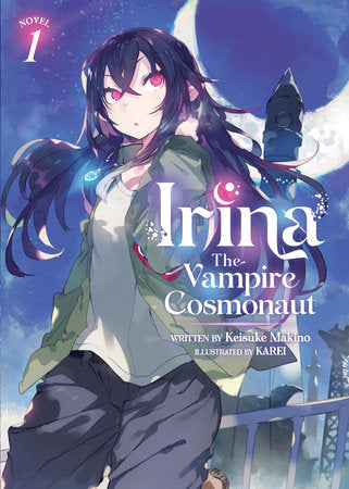Irina: The Vampire Cosmonaut (Light Novel) Vol. 1 By Keisuke Makino Illustrated by KAREI