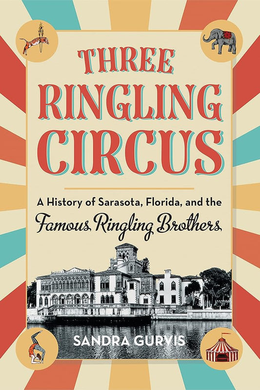 Three Ringling Circus: A History of Sarasota, Florida, and the Famous Ringling Brothers cover image