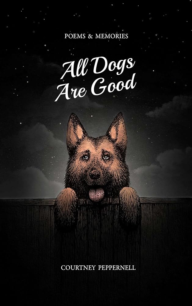 All Dogs Are Good: Poems & Memories cover image