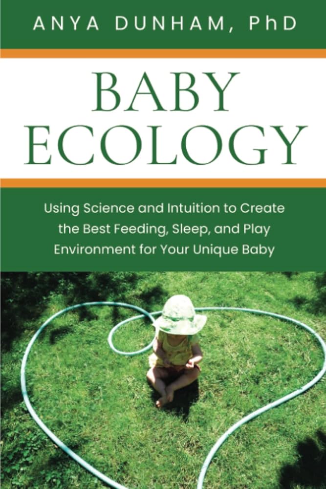 Baby Ecology: Using Science and Intuition to Create the Best Feeding, Sleep, and Play Environment for Your Unique Baby cover image