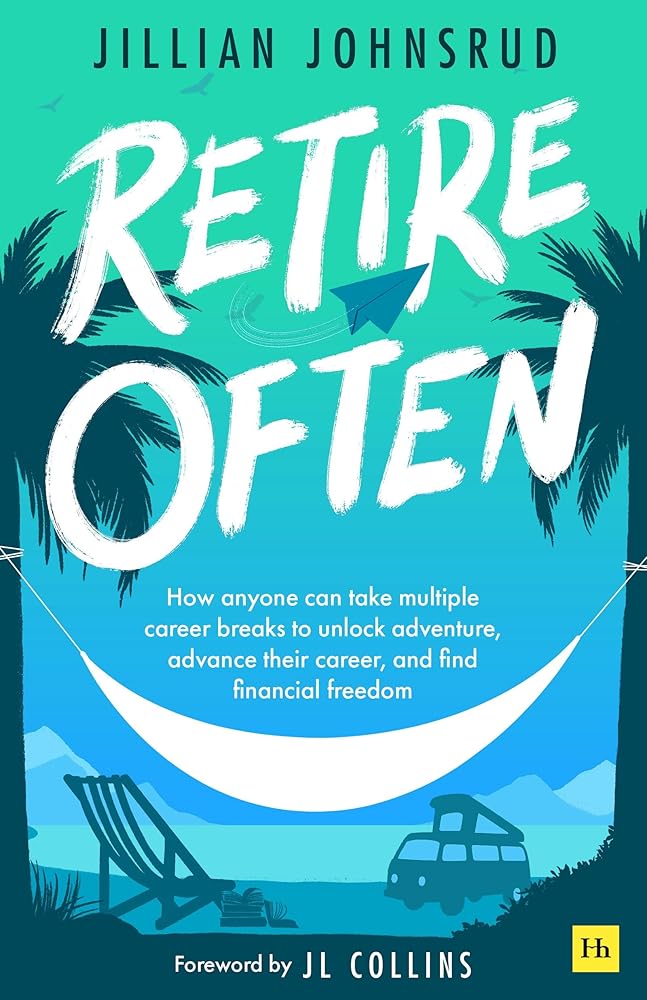 Retire Often: How anyone can take multiple career breaks to unlock adventure, advance their career, and find financial freedom cover image