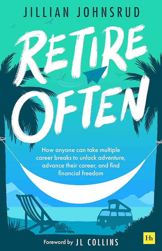 Retire Often: How anyone can take multiple career breaks to unlock adventure, advance their career, and find financial freedom cover image