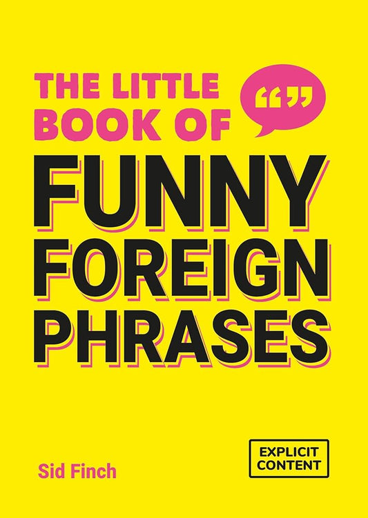 The Little Book of Funny Foreign Phrases: A Collection of Creative, Hilarious and Ridiculous Sayings from Across the Globe cover image