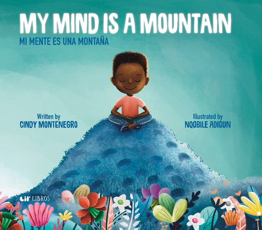 My Mind is a Mountain, Mi Mente es Una Montana Written by Cindy Montenegro and Illustrated by Nqobile Adigun