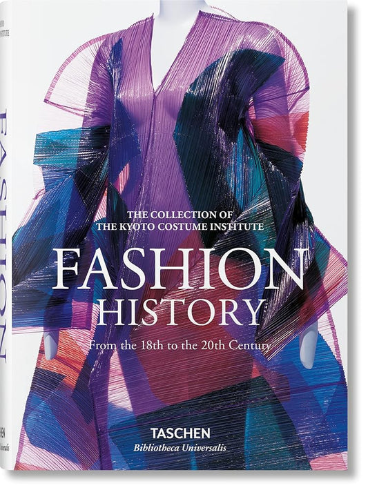 Fashion History from the 18th to the 20th Century: A History from the 18th to the 20th Century: The Collection of the Kyoto Costume Institute (Bibliotheca Universalis) cover image