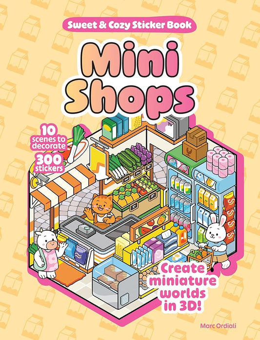Mini Shops Sweet & Cozy Sticker Book: 10 Scenes to Decorate with 300 Stickers! Create Miniature Worlds in 3D! cover image