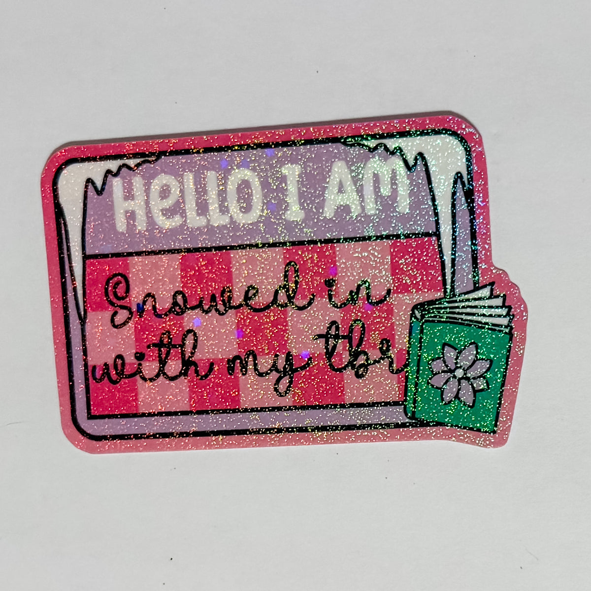 "Hello, I am Snowed In With My TBR" Sparkle Waterproof, Weatherproof Sticker