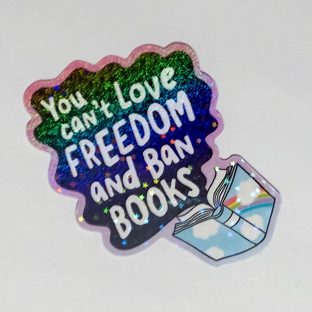 You Can't Love Freedom and Ban Books Sparkle Waterproof, Weatherproof Sticker